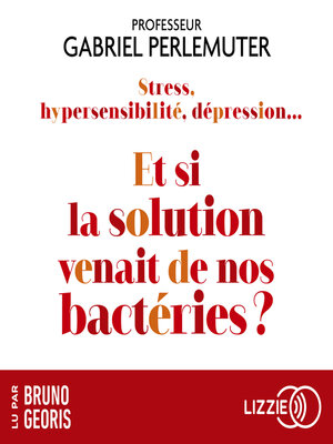cover image of Stress, hypersensibilité, dépression...Et si la solution venait de nos bactéries ?